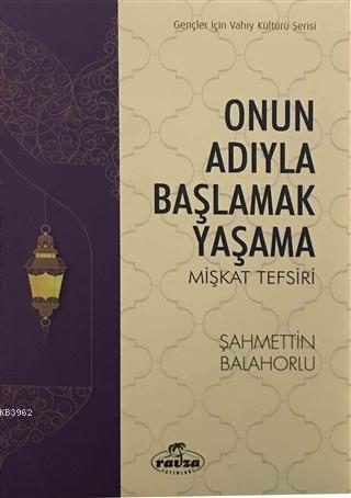 Onun Adıyla Başlamak Yaşama; Mişkat Tefsiri | Şahmettin Balahorlu | Ra