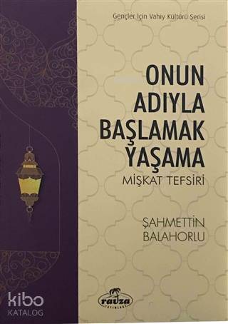 Onun Adıyla Başlamak Yaşama; Mişkat Tefsiri | Şahmettin Balahorlu | Ra