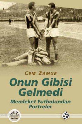 Onun Gibisi Gelmedi; Memleket Futbolundan Portreler | Cem Zamur | İlet