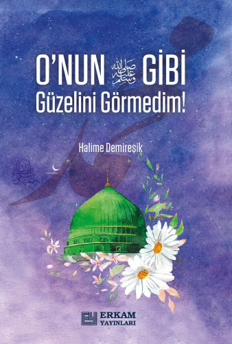 O'nun (S.A.V) Gibi Güzelini Görmedim | Halime Demireşik | Erkam Yayınl