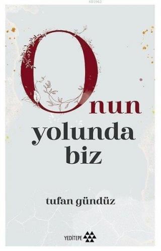 Onun Yolunda Biz | Tufan Gündüz | Yeditepe Yayınevi