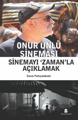 Onur Ünlü Sineması;Sinemayı Zaman'la Açıklamak | Gizem Parlayandemir |