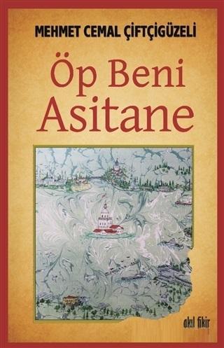 Öp Beni Asitane | Mehmet Cemal Çiftçigüzeli | Akıl Fikir Yayınları