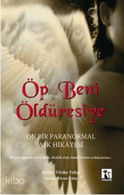 Öp Beni Öldüresiye; On Bir Paranormal Aşk Hikayesi | Kolektif | Karake