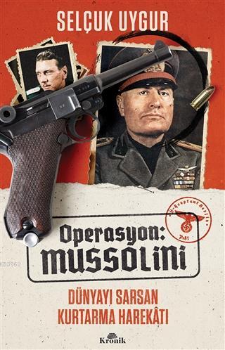 Operasyon: Mussolini; Dünyayı Sarsan Kurtarma Harekatı | Selçuk Uygur 