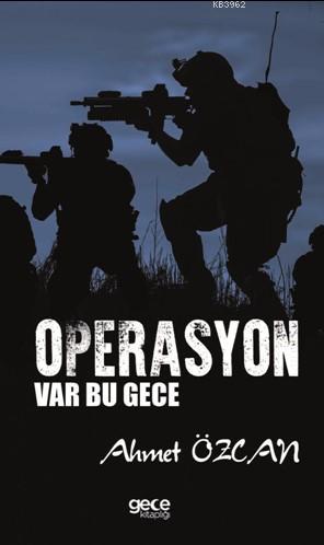 Operasyon Var Bu Gece | Ahmet Özcan | Gece Kitaplığı Yayınları