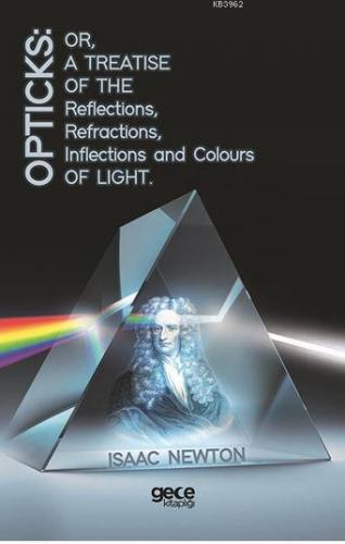 Opticks: Or, A Treatise Of The Reflections, Refractions, Inflections A