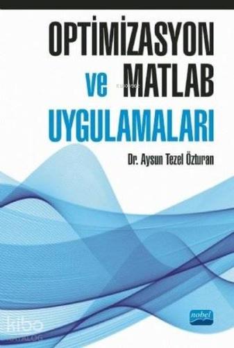 Optimizasyon ve Matlab Uygulamaları | Aysun Tezel Özturan | Nobel Akad