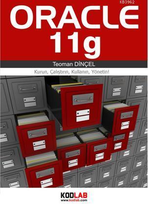 Oracle 11g; Kurun, Çalıştırın, Kullanın, Yönetin! | Teoman Dinçel | Ko