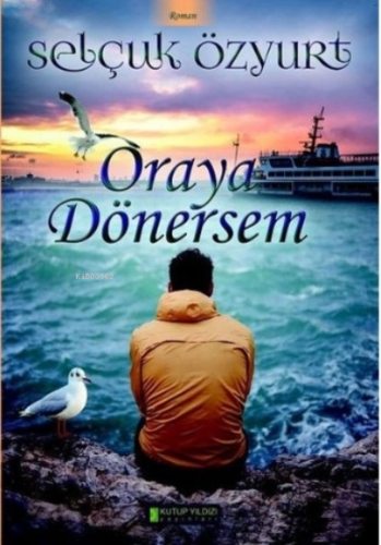 Oraya Dönersem | Selçuk Özyurt | Kutup Yıldızı Yayınları