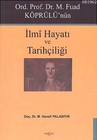 Ord. Prof. Dr. M. Fuad Köprülü'nün| İlmi Hayatı ve Tarihçiliği | Hanef