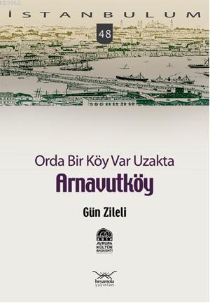 Orda Bir Köy Var Uzakta| Arnavutköy | Gün Zileli | Heyamola Yayınları