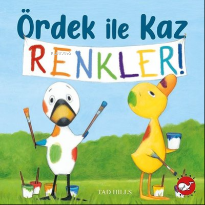 Ördek İle Kaz Renkler! | Tad Hills | Beyaz Balina Yayınları