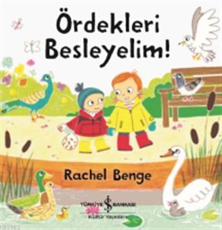 Ördekleri Besleyelim! | Rachel Bence | Türkiye İş Bankası Kültür Yayın