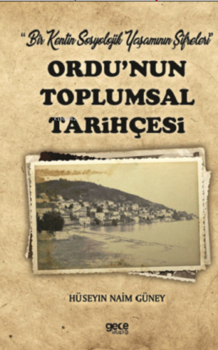 Ordu’nun Toplumsal Tarihçesi | Hüseyin Naim Güney | Gece Kitaplığı Yay