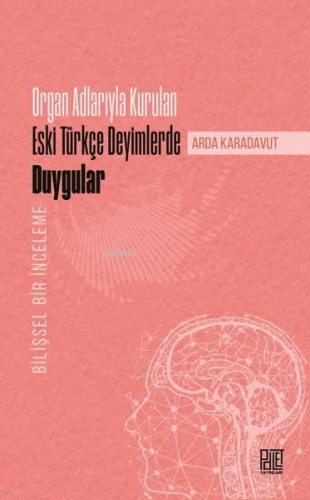 Organ Adlarıyla Kurulan Eski Türkçe Deyimlerde Duygular - Bilişsel Bir