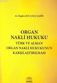 Organ Nakli Hukuku - Türk ve Alman Organ Nakli Hukukunun Karşılaştırıl