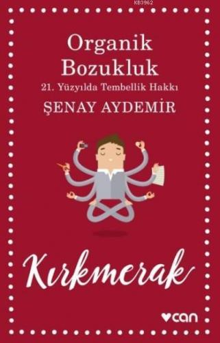 Organik Bozukluk; 21.Yüzyılda Tembellik Hakkı | Şenay Aydemir | Can Ya