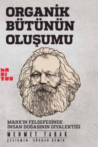 Organik Bütünün Oluşumu: Marx'ın Felsefesinde İnsan Doğasının Diyalekt