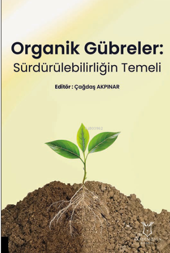 Organik Gübreler;Sürdürülebilirliğin Temeli | Çağdaş Akpınar | Akademi