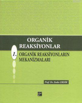 Organik Reaksiyonlar; 1. Organik Reaksiyonların Mekanizmaları | Ender 