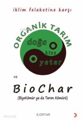 Organik Tarım ve Biochar; BiyoKömür ya da Tarım Kömürü | E. Ortar | Ci