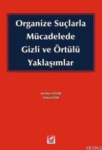 Organize Suçlarla Mücadelede Gizli ve Örtülü Yaklaşımlar | Hakan İleri