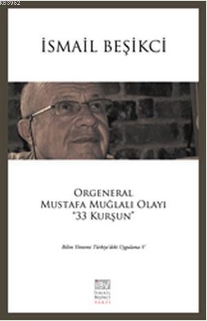 Orgeneral Mustafa Muğlalı Olayı ''33 Kurşun''; Bilim Yöntemi Türkiye'd