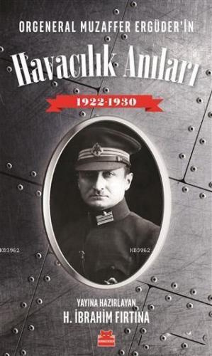 Orgeneral Muzaffer Ergüder'in Havacılık Anıları 1922 - 1930 | H. İbrah