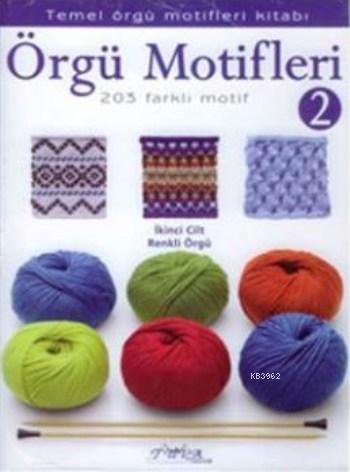 Örgü Motifleri 2; Temel Örgü Motifleri Kitabı - 203 Farklı Motif | Kol