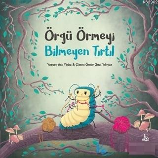 Örgü Örmeyi Bilmeyen Tırtıl | Aslı Yıldız | Yitik Ülke Yayınları