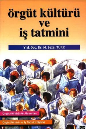 Örgüt Kültürü ve İş Tatmini | M. Sezai Türk | Gazi Kitabevi