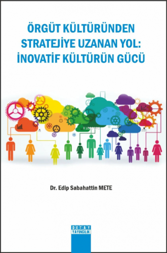 Örgüt Kültüründen Stratejiye Uzanan Yol : İnovatif Kültürün Gücü | Edi