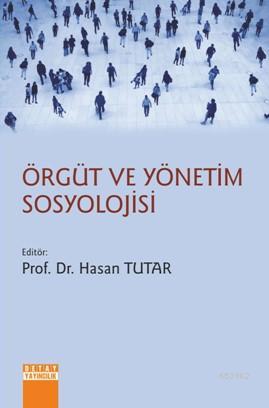 Örgüt ve Yönetim Sosyolojisi | Hasan Tutar | Detay Yayıncılık