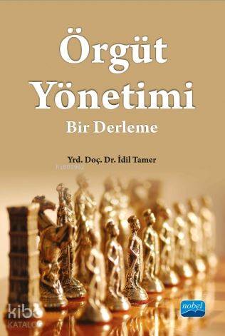 Örgüt Yönetimi; Bir Derleme | İdil Tamer | Nobel Akademik Yayıncılık