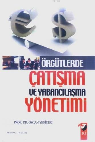 Örgütlerde Çatışma ve Yabancılaşma Yönetimi | Özcan Yeniçeri | IQ Kült