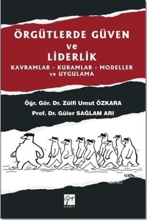 Örgütlerde Güven ve Liderlik; Kavramlar - Kuramlar - Modeller ve Uygul