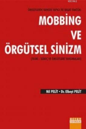 Örgütlerde Kanser Yapıcı İki Başat Faktör: Mobbing ve Örgütsel Sinizm;