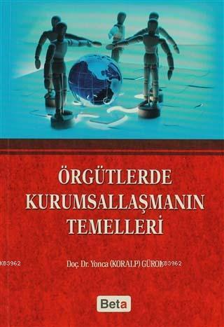 Örgütlerde Kurumsallaşmanın Temelleri | Yonca Gürol | Beta Akademik