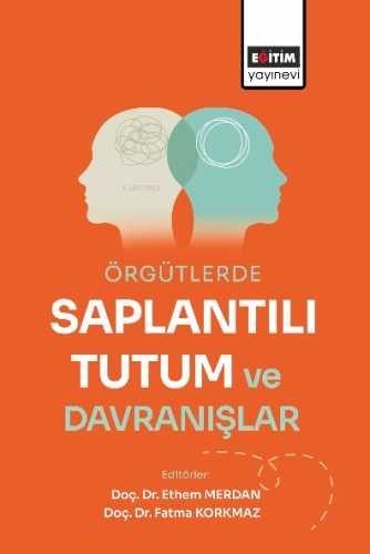 Örgütlerde Saplantılı Tutum ve Davranışlar | Ethem Merdan | Eğitim Yay