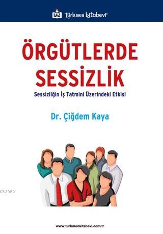 Örgütlerde Sessizlik Sessizliğin İş Tatmini Üzerindeki Etkisi | Çiğdem