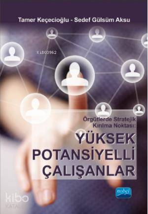 Örgütlerde Stratejik Kırılma Noktası: Yüksek Potansiyelli Çalışanlar |