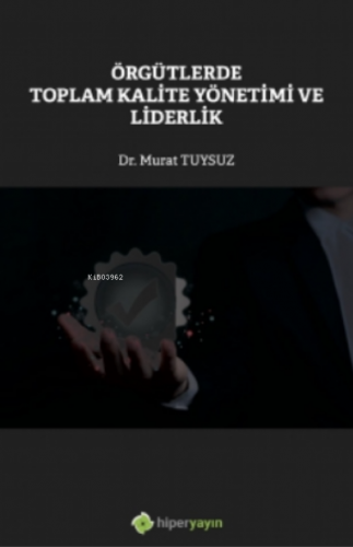 Örgütlerde Toplam Kalite Yönetimi ve Liderlik | Murat Tuysuz | Hiper Y