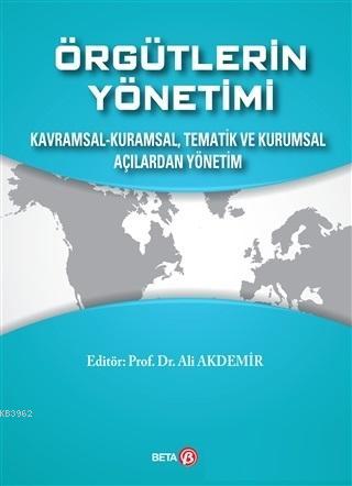 Örgütlerin Yönetimi; Kavramsal, Kuramsal, Tematik ve Kurumsal Açılarda