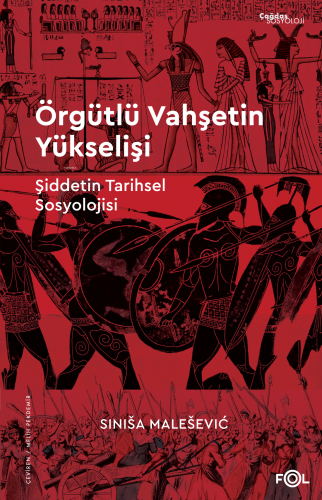 Örgütlü Vahşetin Yükselişi ;Şiddetin Tarihsel Sosyolojisi | Sinisa Mal