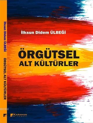 Örgütsel Alt Kültürler | İlksun Didem Ülbeği | Karahan Kitabevi