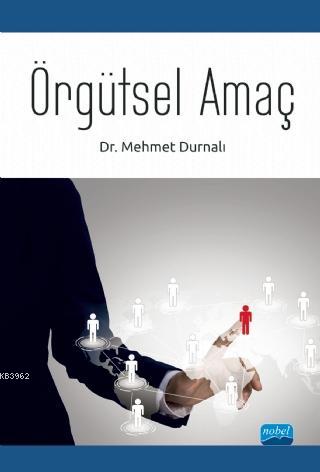 Örgütsel Amaç | Mehmet Durnalı | Nobel Akademik Yayıncılık