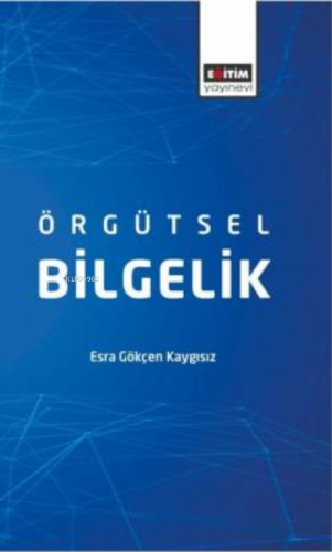 Örgütsel Bilgelik | Esra Gökçen Kaygısız | Eğitim Yayınevi