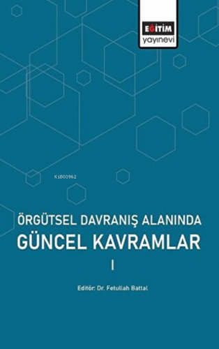 Örgütsel Davranış Alanında Güncel Kavramlar 1 | Fetullah Battal | Eğit