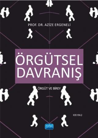 Örgütsel Davranış; Örgüt ve Birey | Azize Ergeneli | Nobel Akademik Ya